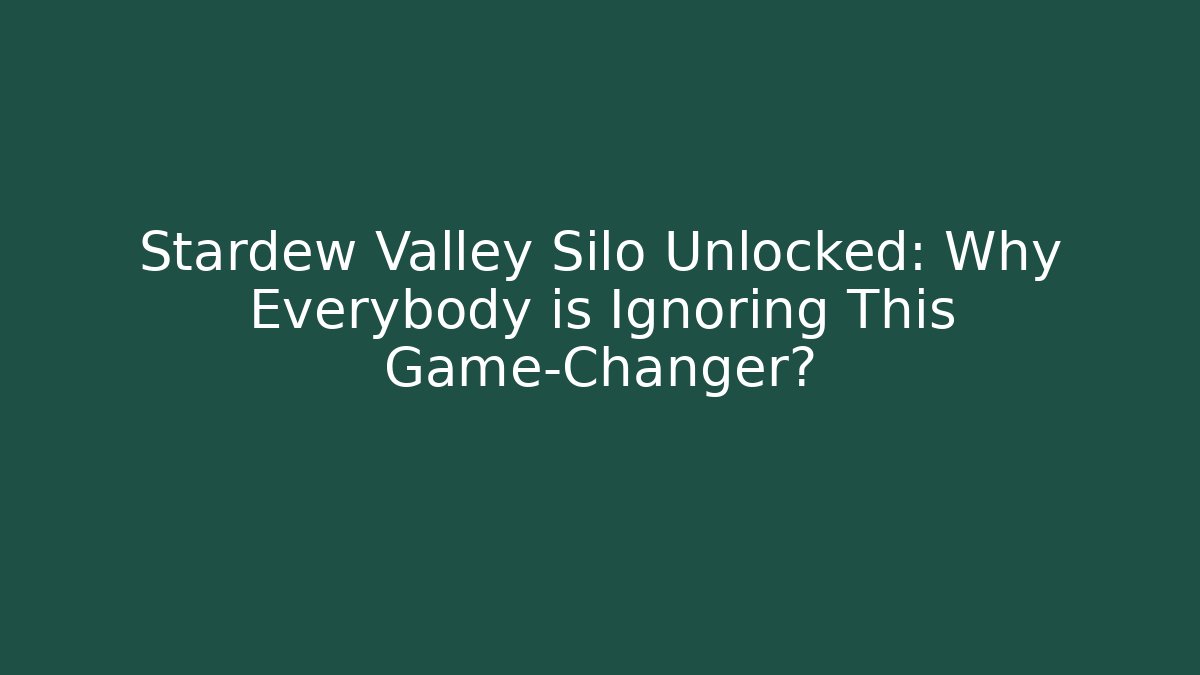 Stardew Valley Silo Unlocked: Why Everybody is Ignoring This Game-Changer?