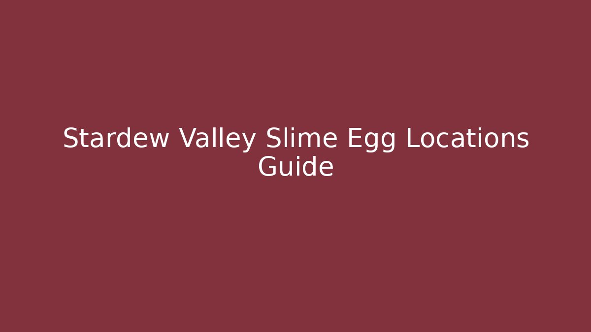 Stardew Valley Slime Egg Locations Guide