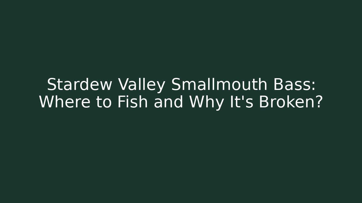 Stardew Valley Smallmouth Bass: Where to Fish and Why It’s Broken? - Critter Realm