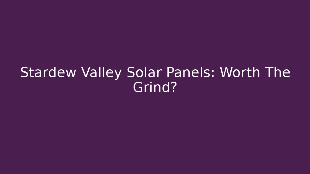Stardew Valley Solar Panels: Worth The Grind?