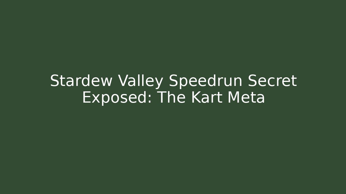 Stardew Valley Speedrun Secret Exposed: The Kart Meta