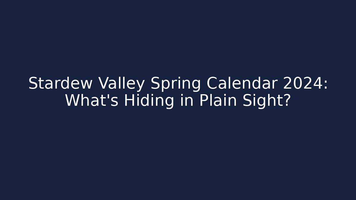 Stardew Valley Spring Calendar 2024: What's Hiding in Plain Sight? - Critter Realm