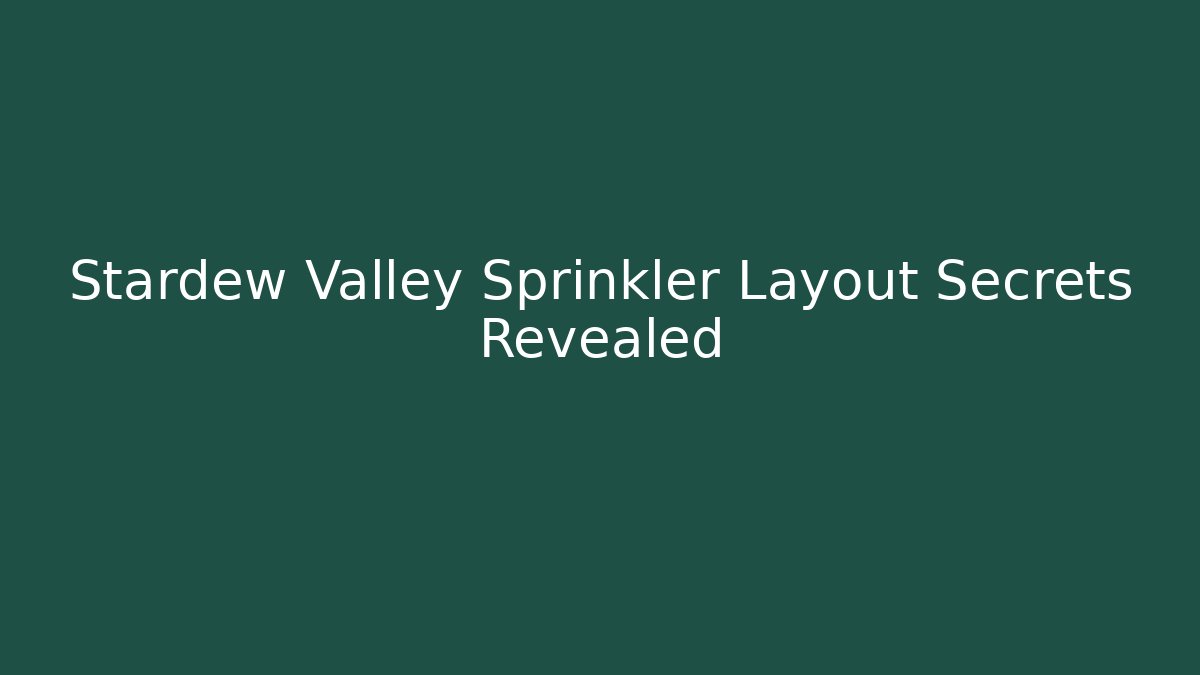 Stardew Valley Sprinkler Layout Secrets Revealed