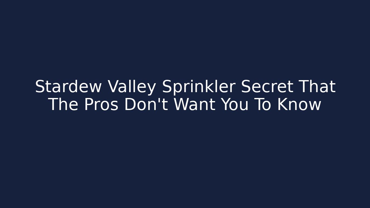 Stardew Valley Sprinkler Secret That The Pros Don't Want You To Know - Critter Realm