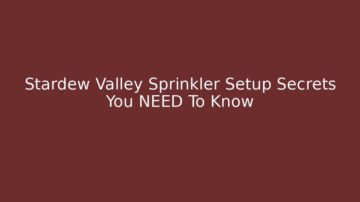 Stardew Valley Sprinkler Setup Secrets You NEED To Know