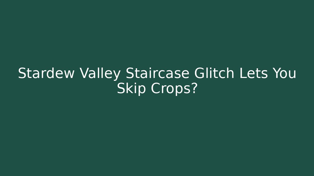Stardew Valley Staircase Glitch Lets You Skip Crops?
