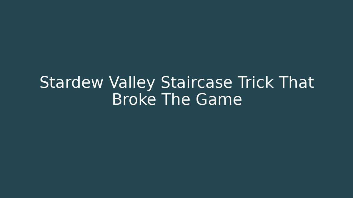 Stardew Valley Staircase Trick That Broke The Game - Critter Realm