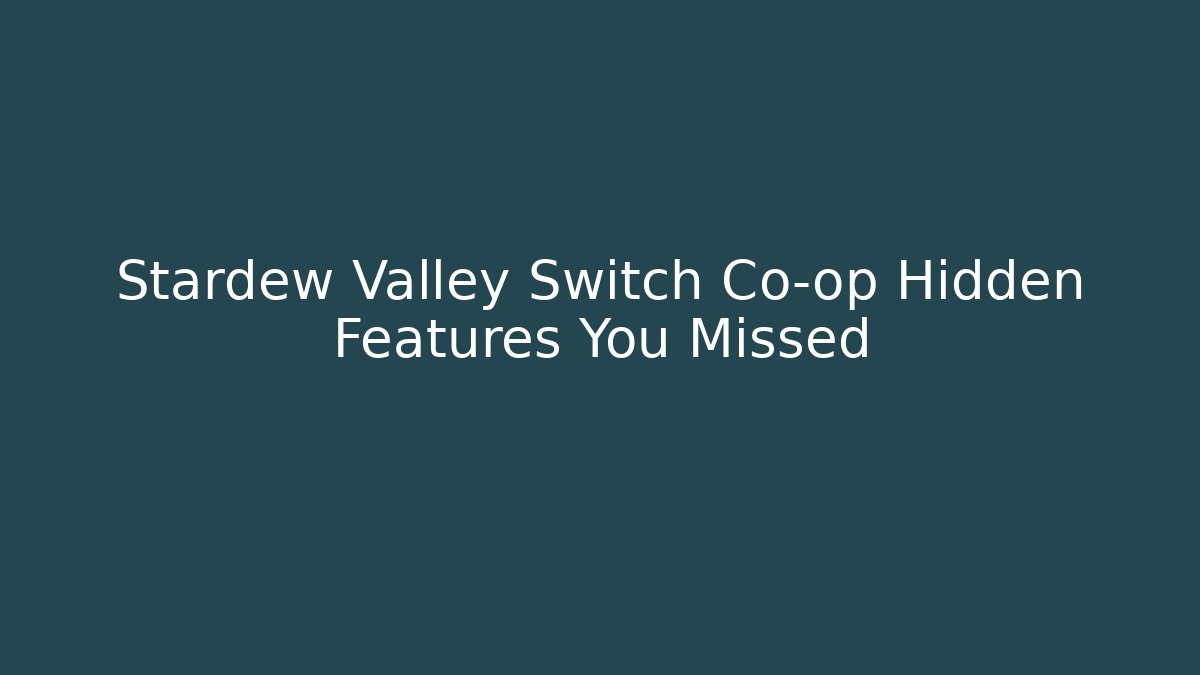Stardew Valley Switch Co-op Hidden Features You Missed