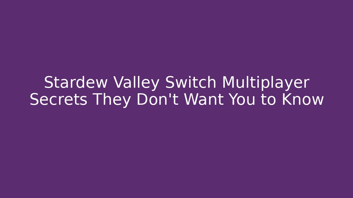 Stardew Valley Switch Multiplayer Secrets They Don't Want You to Know