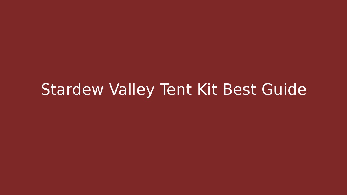 Stardew Valley Tent Kit Best Guide