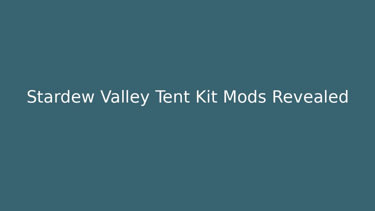 Stardew Valley Tent Kit Mods Revealed
