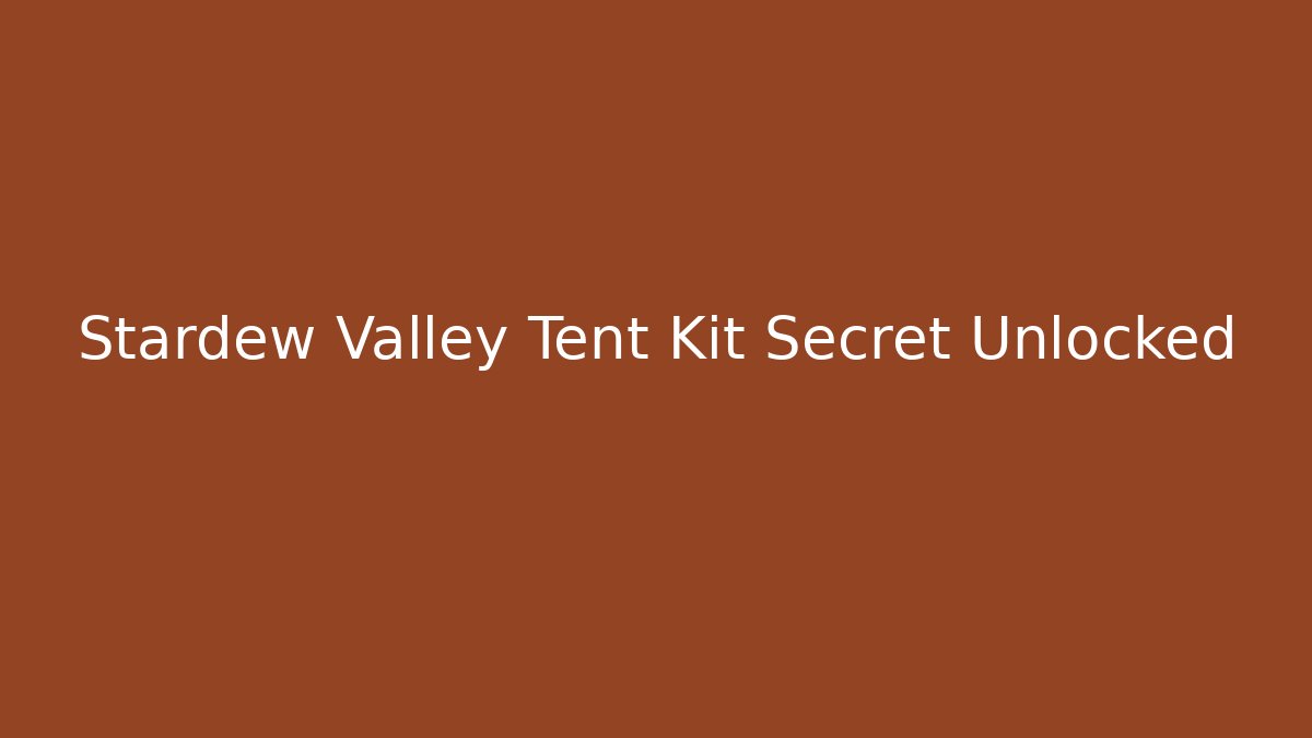 Stardew Valley Tent Kit Secret Unlocked