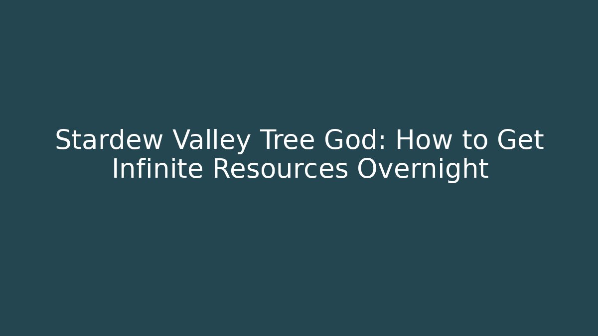 Stardew Valley Tree God: How to Get Infinite Resources Overnight