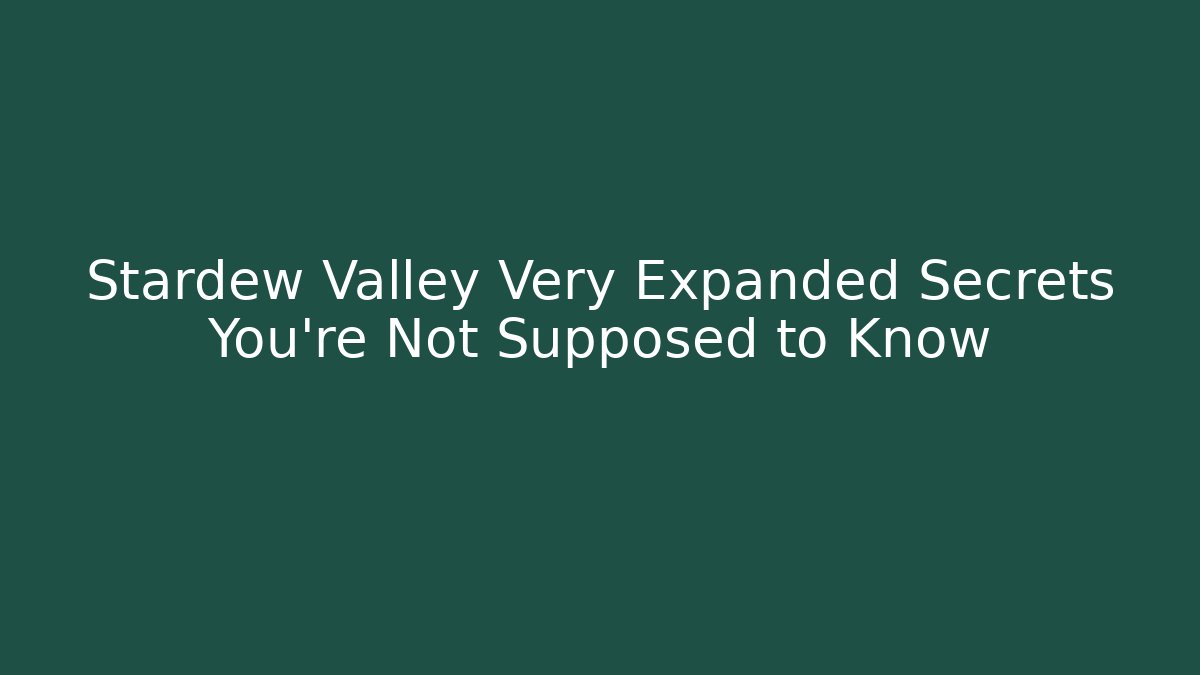 Stardew Valley Very Expanded Secrets You're Not Supposed to Know - Critter Realm