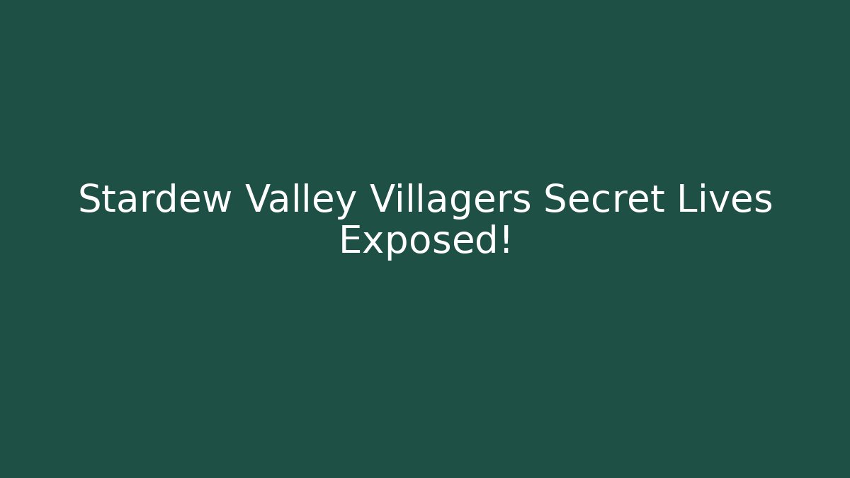 Stardew Valley Villagers Secret Lives Exposed!