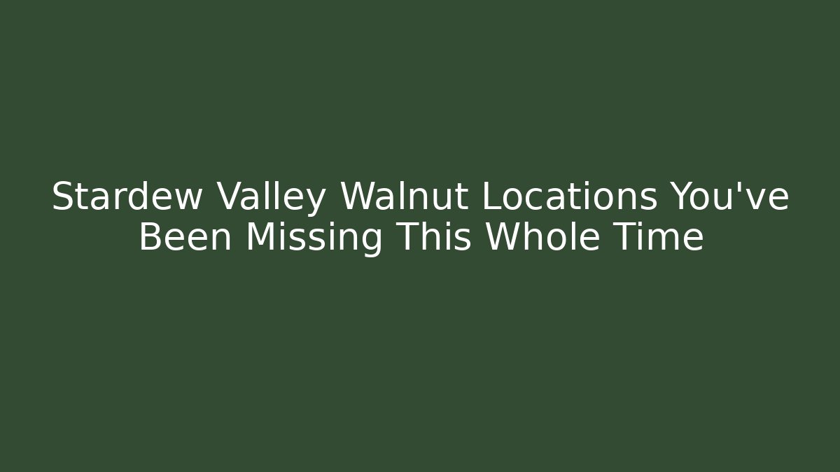 Stardew Valley Walnut Locations You've Been Missing This Whole Time