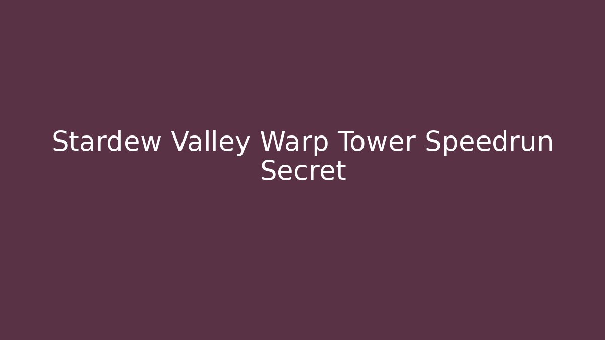 Stardew Valley Warp Tower Speedrun Secret