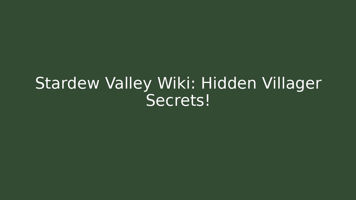 Stardew Valley Wiki: Hidden Villager Secrets!