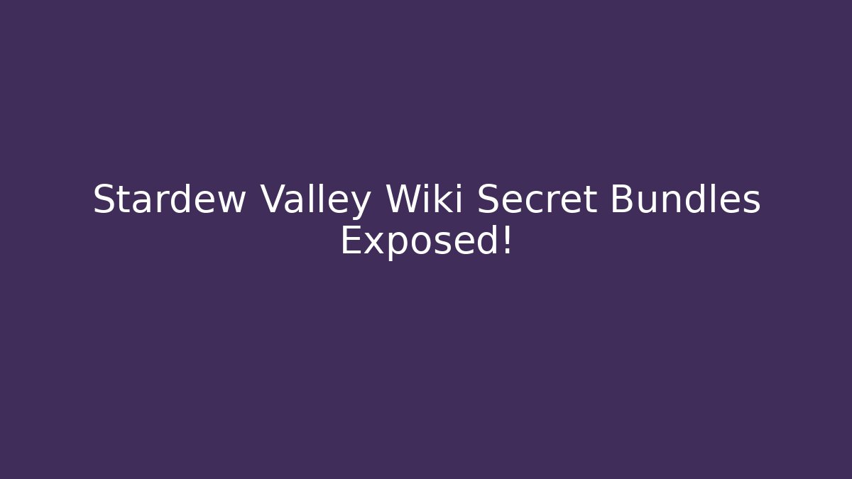 Stardew Valley Wiki Secret Bundles Exposed!