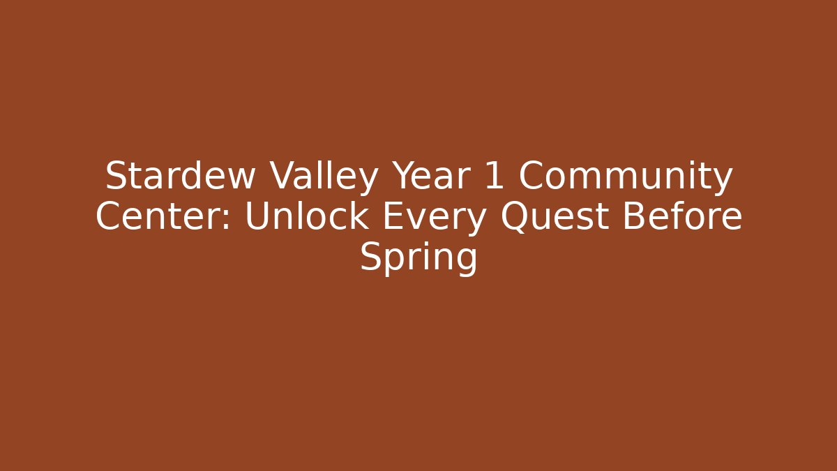 Stardew Valley Year 1 Community Center: Unlock Every Quest Before Spring