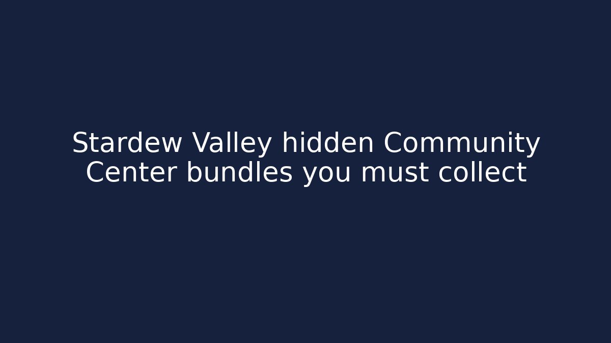 Stardew Valley hidden Community Center bundles you must collect