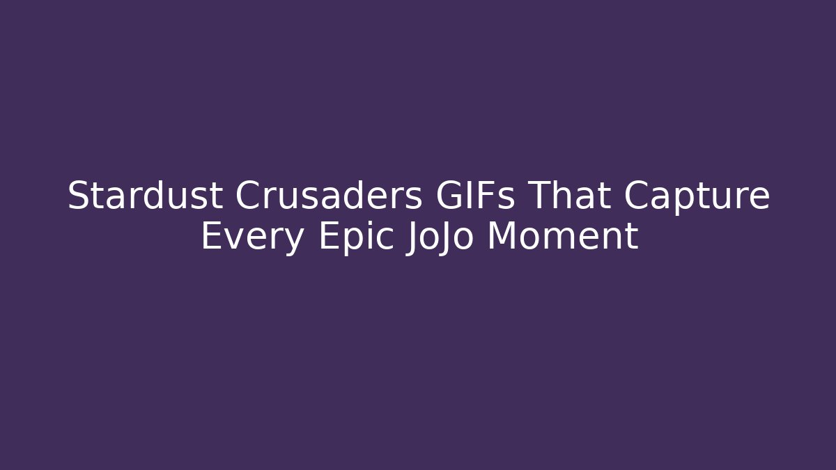 Stardust Crusaders GIFs That Capture Every Epic JoJo Moment