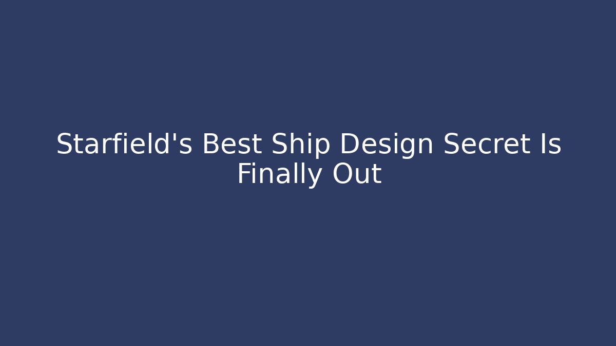 Starfield's Best Ship Design Secret Is Finally Out