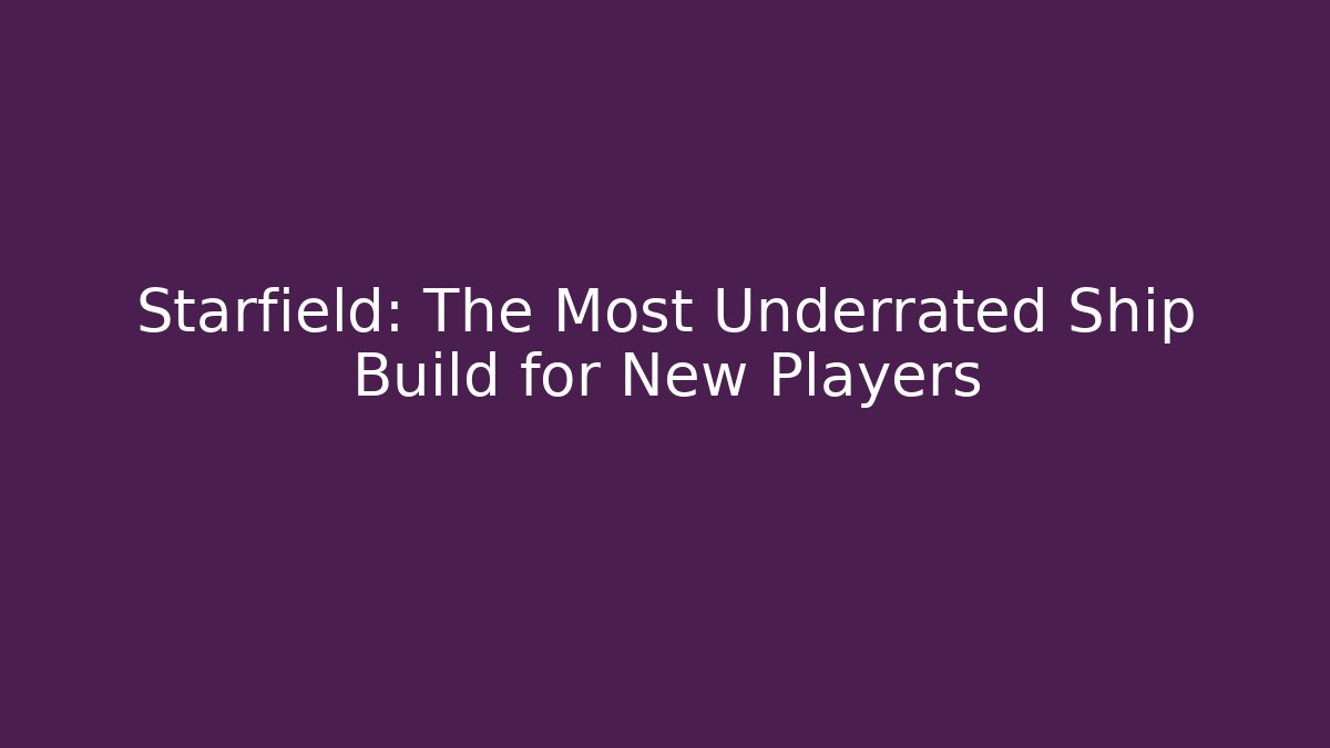 Starfield: The Most Underrated Ship Build for New Players