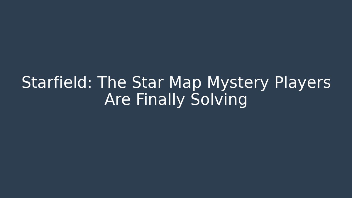 Starfield: The Star Map Mystery Players Are Finally Solving