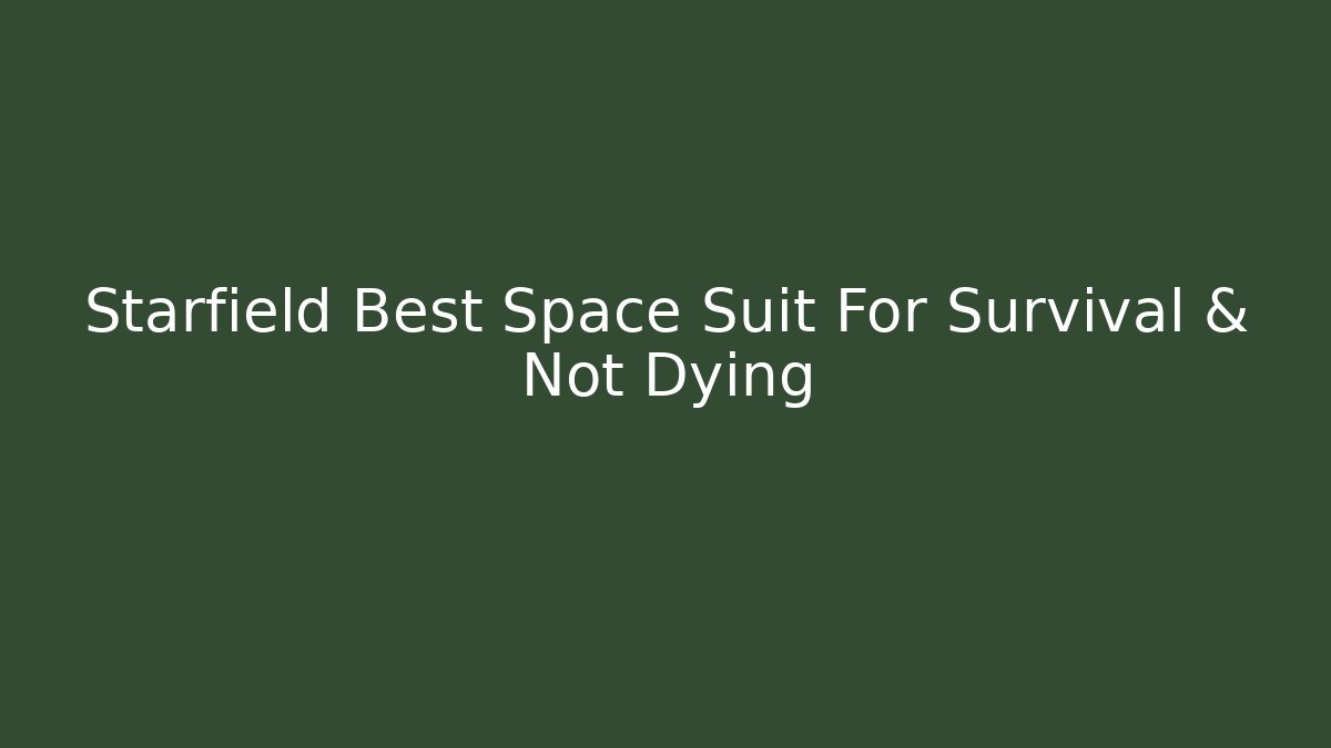 Starfield Best Space Suit For Survival & Not Dying