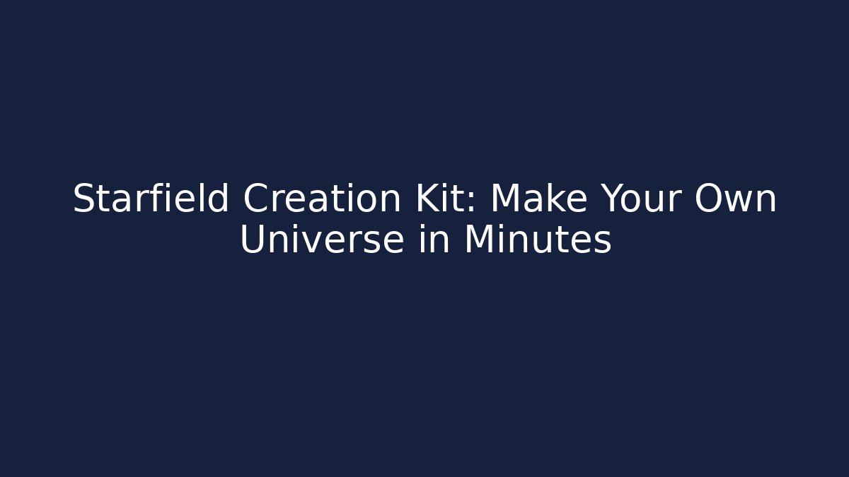 Starfield Creation Kit: Make Your Own Universe in Minutes