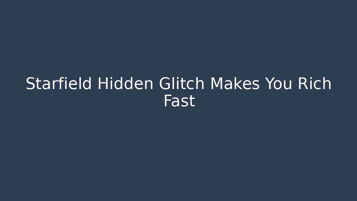 Starfield Hidden Glitch Makes You Rich Fast - Critter Realm