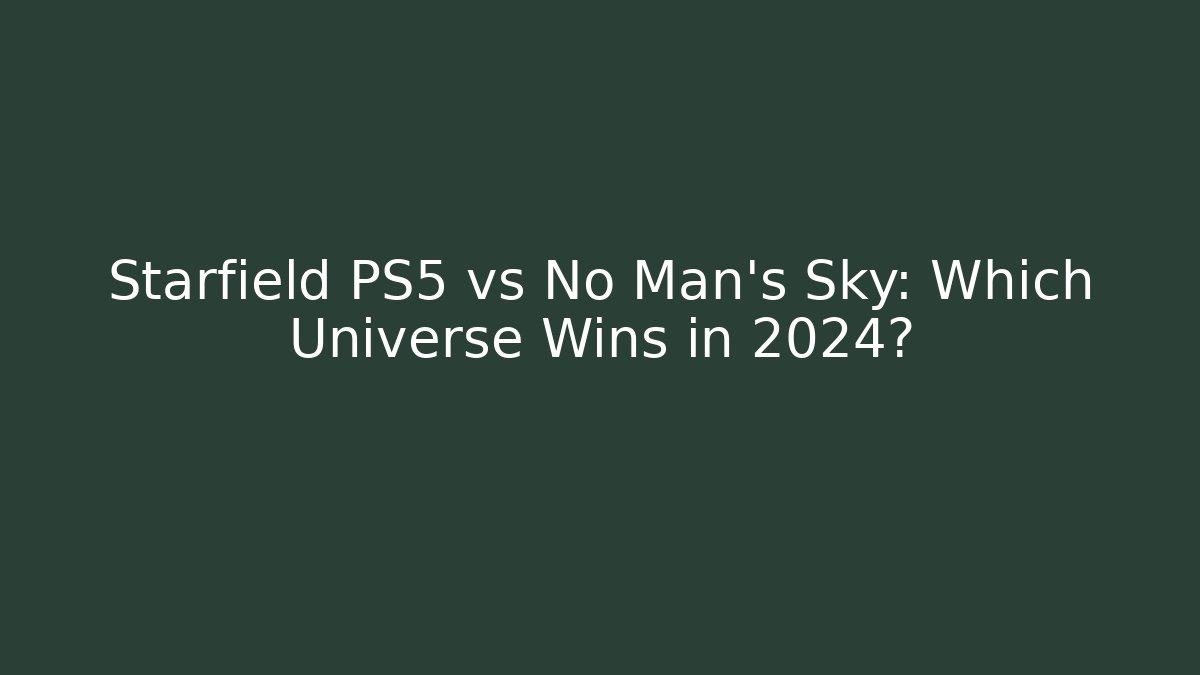 Starfield PS5 vs No Man's Sky: Which Universe Wins in 2024?