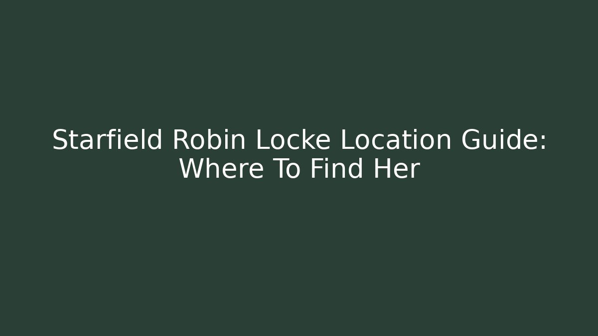 Starfield Robin Locke Location Guide: Where To Find Her