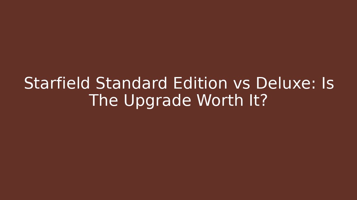 Starfield Standard Edition vs Deluxe: Is The Upgrade Worth It?