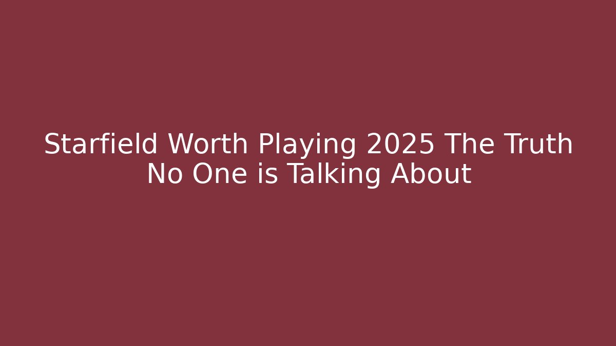 Starfield Worth Playing 2025 The Truth No One is Talking About