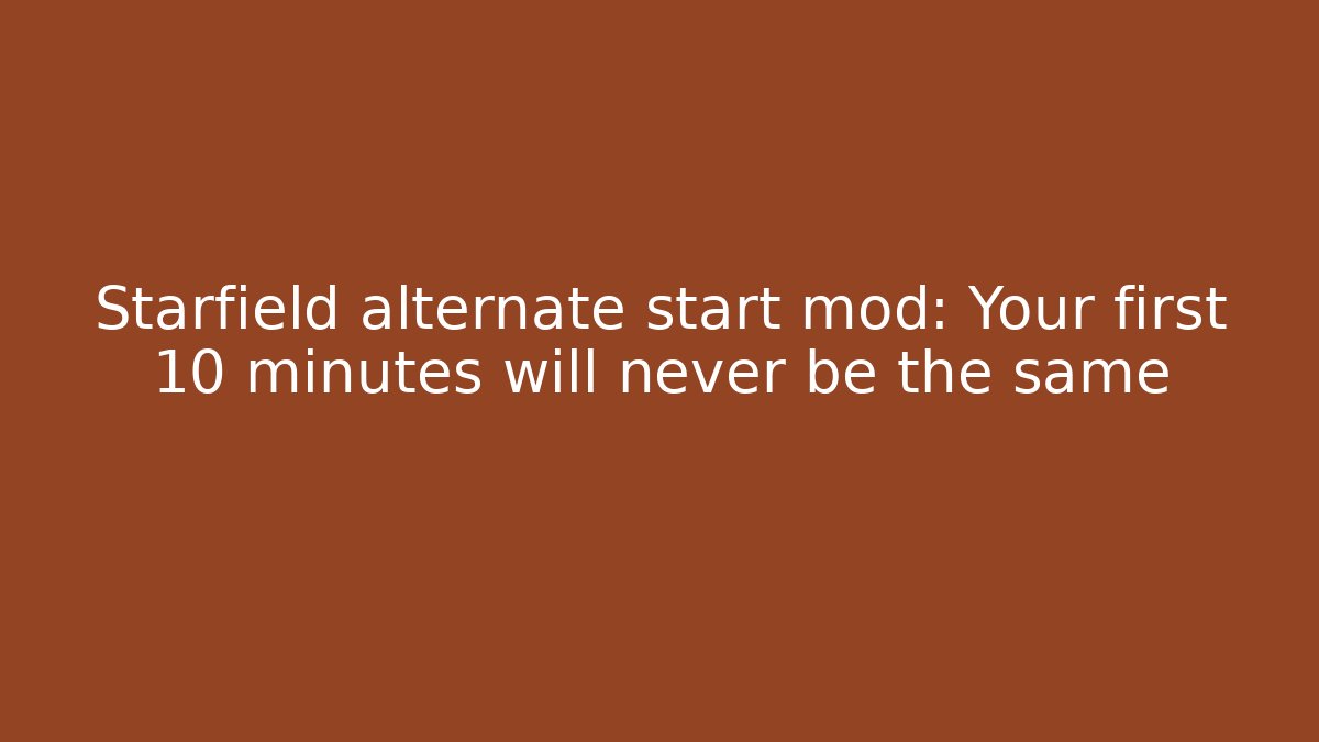 Starfield alternate start mod: Your first 10 minutes will never be the same - Critter Realm