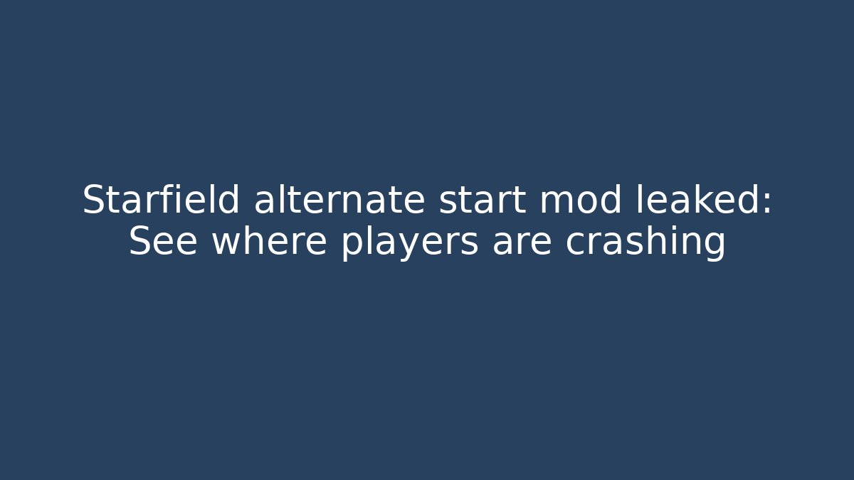 Starfield alternate start mod leaked: See where players are crashing