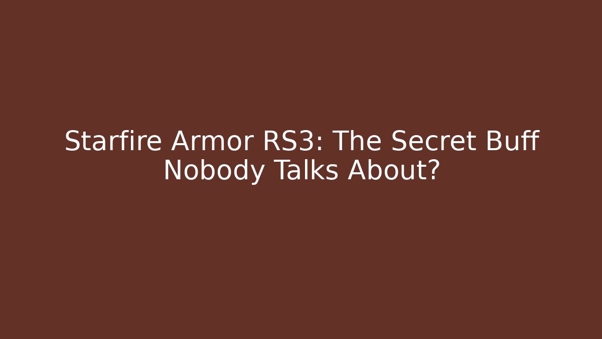 Starfire Armor RS3: The Secret Buff Nobody Talks About?