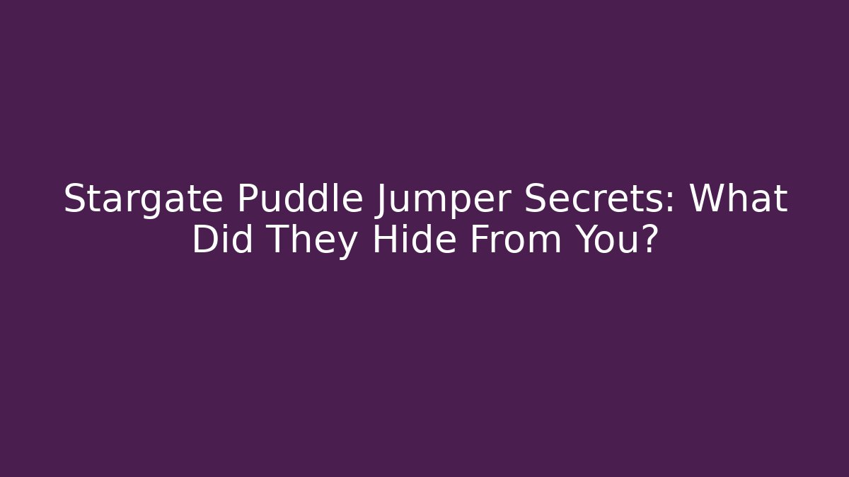 Stargate Puddle Jumper Secrets: What Did They Hide From You?