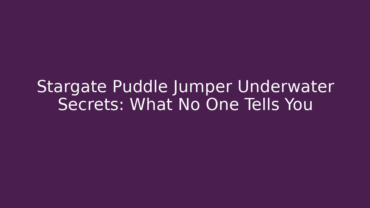 Stargate Puddle Jumper Underwater Secrets: What No One Tells You