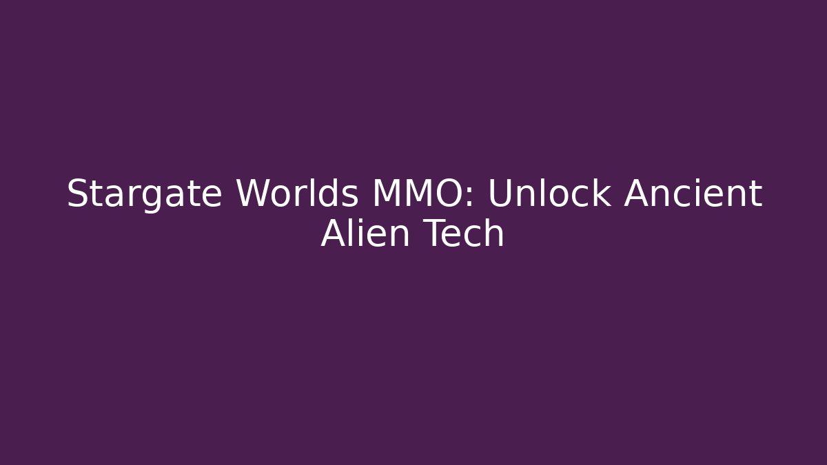 Stargate Worlds MMO: Unlock Ancient Alien Tech