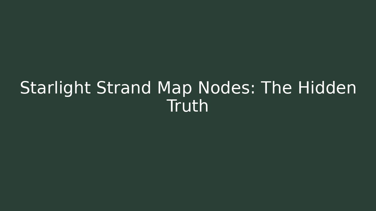 Starlight Strand Map Nodes: The Hidden Truth