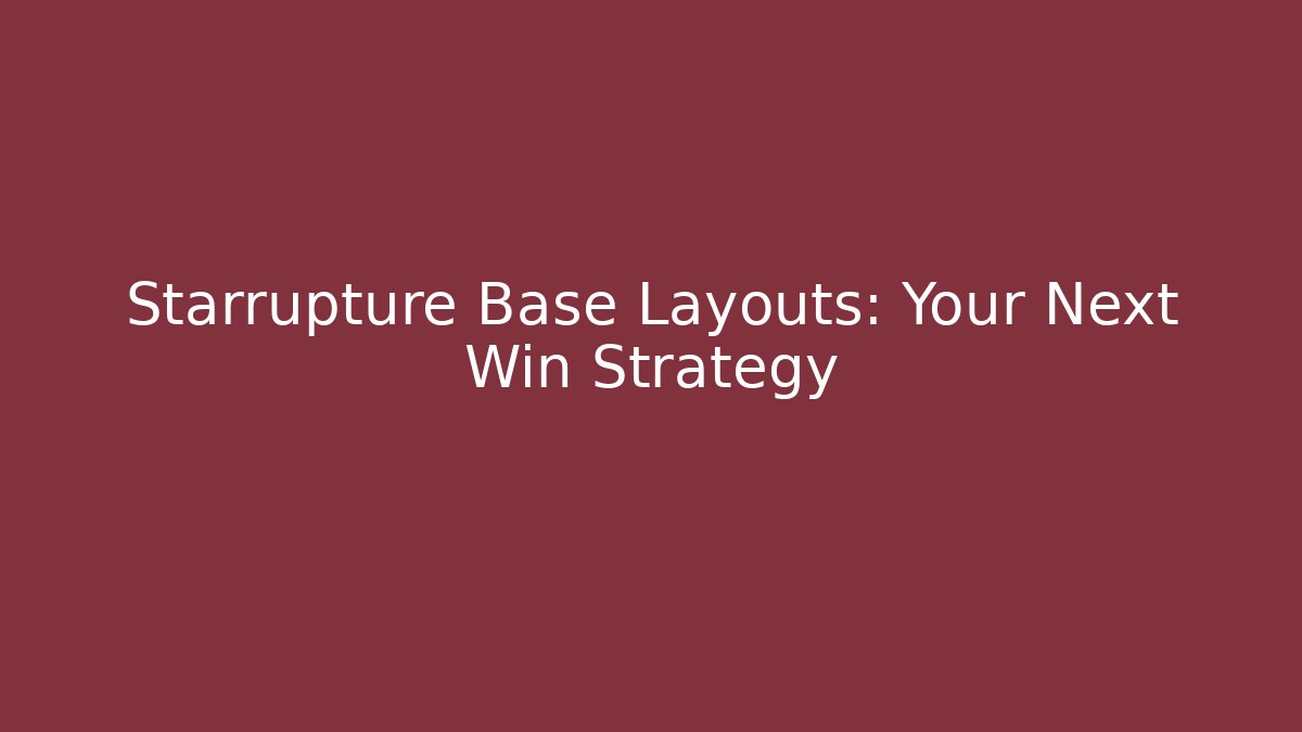 Starrupture Base Layouts: Your Next Win Strategy - Critter Realm