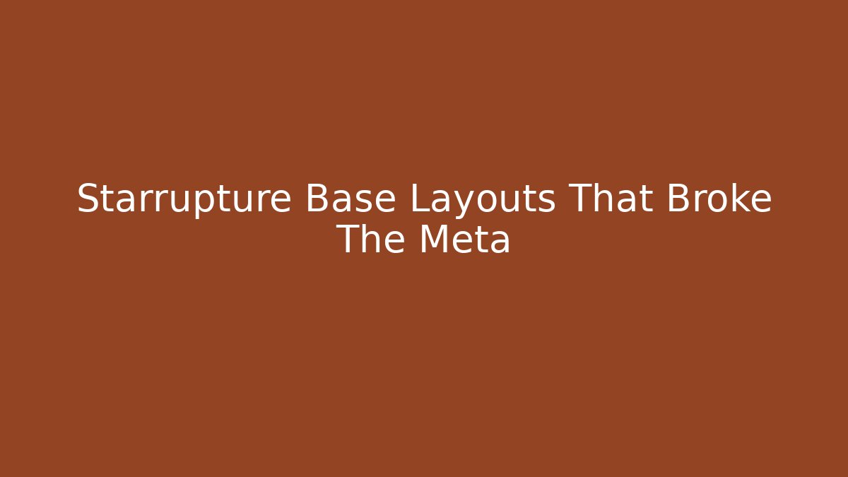 Starrupture Base Layouts That Broke The Meta