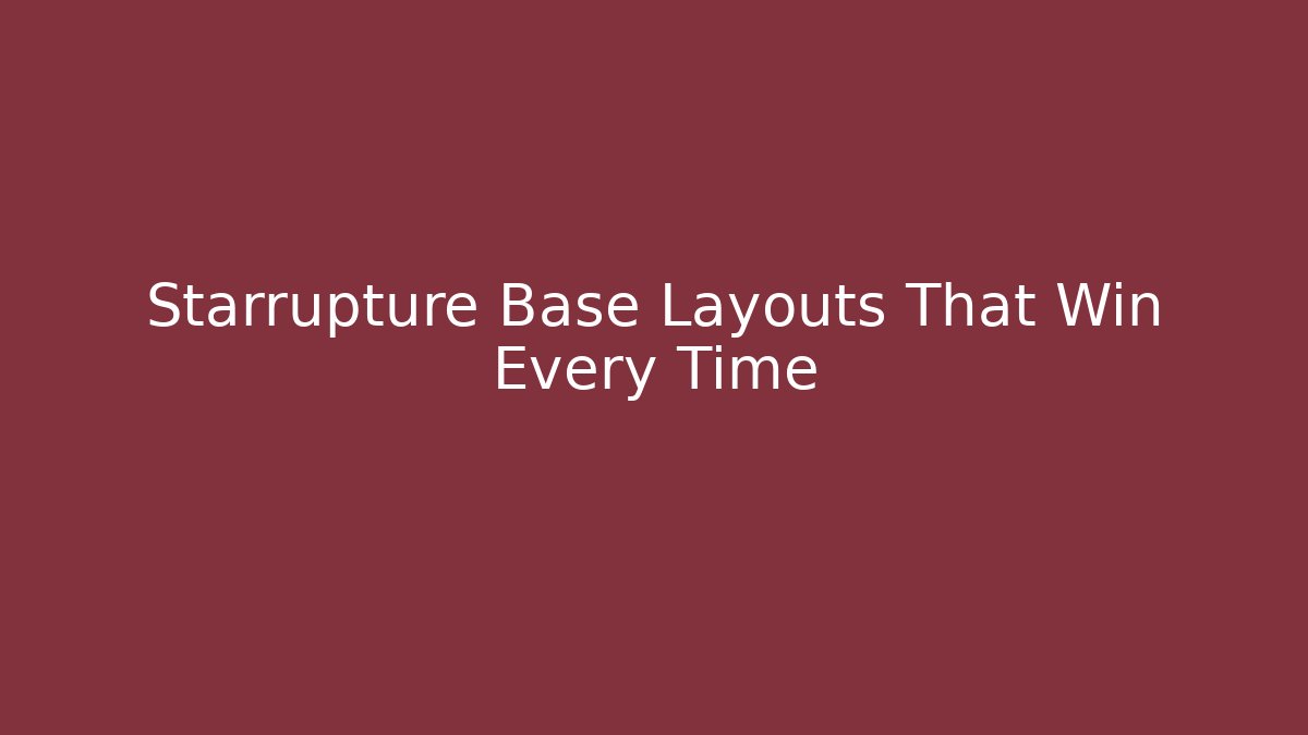 Starrupture Base Layouts That Win Every Time