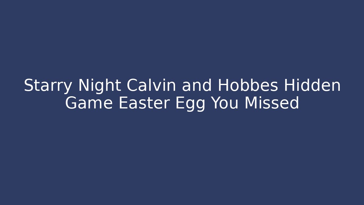 Starry Night Calvin and Hobbes Hidden Game Easter Egg You Missed
