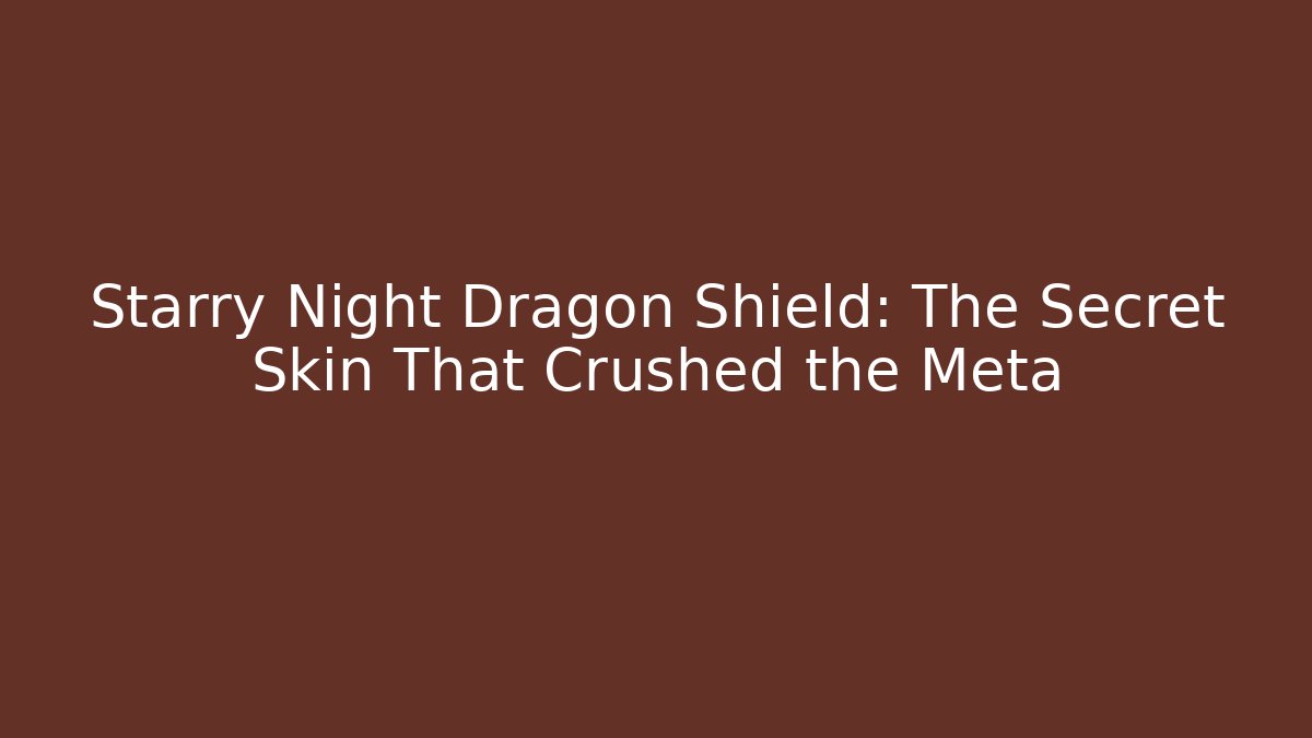 Starry Night Dragon Shield: The Secret Skin That Crushed the Meta