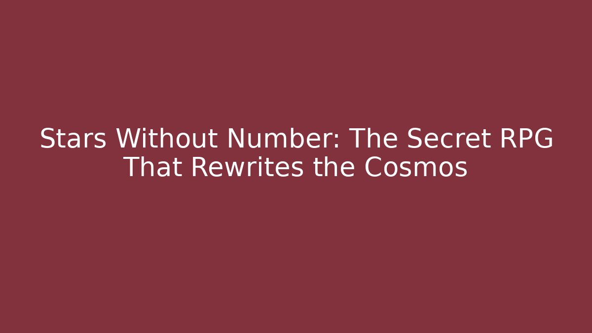 Stars Without Number: The Secret RPG That Rewrites the Cosmos - Critter Realm