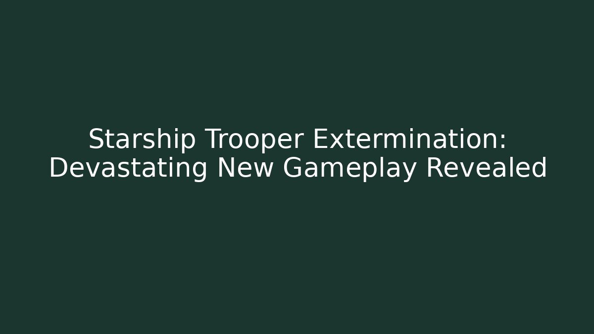 Starship Trooper Extermination: Devastating New Gameplay Revealed